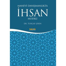 Manevi Danışmanlıkta İhsan Modeli - Turgay Şirin