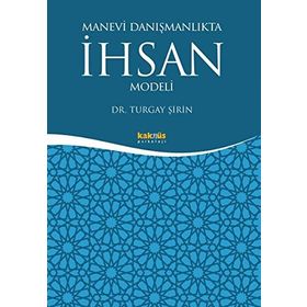 Manevi Danışmanlıkta İhsan Modeli - Turgay Şirin