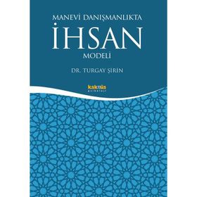 Manevi Danışmanlıkta İhsan Modeli - Turgay Şirin