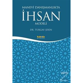 Manevi Danışmanlıkta İhsan Modeli - Turgay Şirin