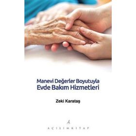 Manevi Değerler Boyutuyla Evde Bakım Hizmetleri - Zeki Karataş