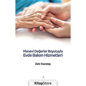 Manevi Değerler Boyutuyla Evde Bakım Hizmetleri - Zeki Karataş