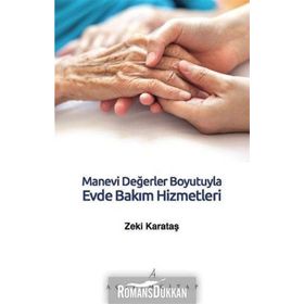Manevi Değerler Boyutuyla Evde Bakım Hizmetleri - Zeki Karataş