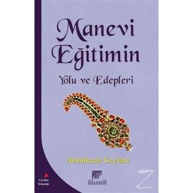 Manevi Eğitimin Yolu ve Edepleri - Gavs-ı Azam Seyyid Abdülkadir Geylani