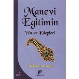 Manevi Eğitimin Yolu ve Edepleri - Gavs-ı Azam Seyyid Abdülkadir Geylani