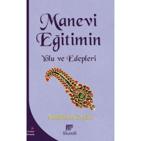 Manevi Eğitimin Yolu ve Edepleri - Gavs-ı Azam Seyyid Abdülkadir Geylani