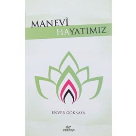 Manevi Hayatımız - Enver Gökkaya
