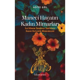 Manevi Hayatın Kadın Mimarları / Asiye Gül