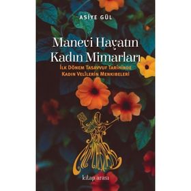 Manevi Hayatın Kadın Mimarları / Asiye Gül