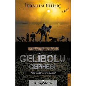 Manevi Pencereden Gelibolu Cephesi - İbrahim Kılınç