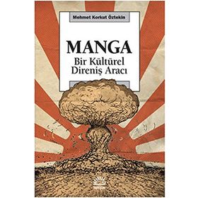 MANGA BIR KÜLTÜREL DİRENİŞ ARACI - MEHMET KORKUT ÖZTEKİN