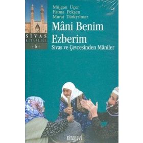 MANI BENIM EZBERIM SIVAS VE ÇEVRESİNDEN MANILER - MÜJGAN ÜÇER