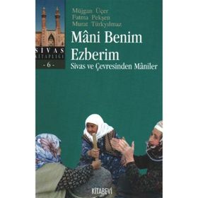 MANI BENIM EZBERIM SIVAS VE ÇEVRESİNDEN MANILER - MÜJGAN ÜÇER