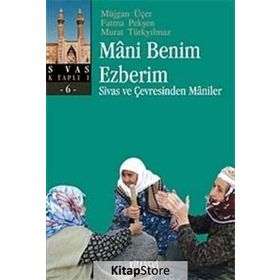 MANI BENIM EZBERIM SIVAS VE ÇEVRESİNDEN MANILER - MÜJGAN ÜÇER