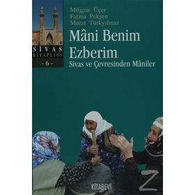 MANI BENIM EZBERIM SIVAS VE ÇEVRESİNDEN MANILER - MÜJGAN ÜÇER
