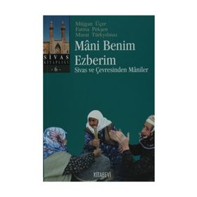 MANI BENIM EZBERIM SIVAS VE ÇEVRESİNDEN MANILER - MÜJGAN ÜÇER