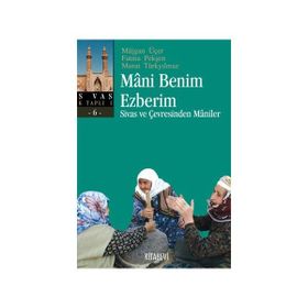 MANI BENIM EZBERIM SIVAS VE ÇEVRESİNDEN MANILER - MÜJGAN ÜÇER
