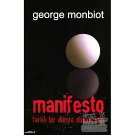 MANIFESTO FARKLI BIR DÜNYA DÜZENİ İÇİN - GEORGE MONBIOT