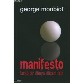MANIFESTO FARKLI BIR DÜNYA DÜZENİ İÇİN - GEORGE MONBIOT