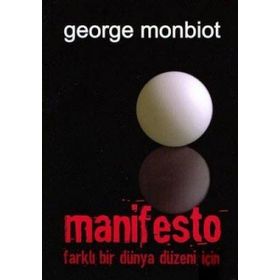 MANIFESTO FARKLI BIR DÜNYA DÜZENİ İÇİN - GEORGE MONBIOT