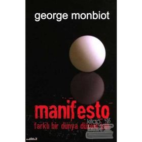 MANIFESTO FARKLI BIR DÜNYA DÜZENİ İÇİN - GEORGE MONBIOT