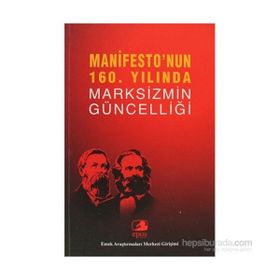 MANIFESTO'NUN 160. YILINDA MARKSIZMIN GÜNCELLİĞİ EMEK ARAŞTIRMALARI MERKEZI GİRİŞİMİ - KOLEKTIF