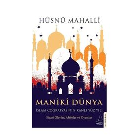 Maniki Dünya İslam Coğrafyasının Kanlı Yüz Yılı-Destek Yayınları