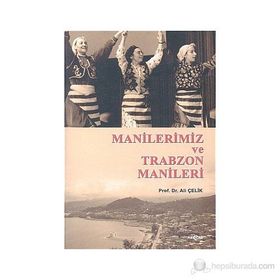 MANILERIMIZ VE TRABZON MANILERI - ALI ÇELİK