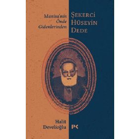 Manisa'nın Önde Gidenlerinden Şekerci Hüseyin Dede - Halit Develioğlu