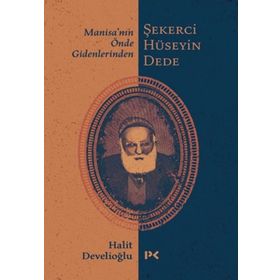 Manisa'nın Önde Gidenlerinden Şekerci Hüseyin Dede - Halit Develioğlu