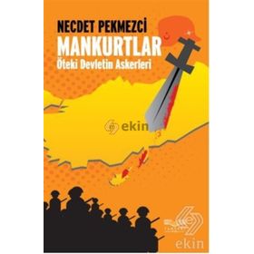 MANKURTLAR ÖTEKİ DEVLETIN ASKERLERI - NECDET PEKMEZCI
