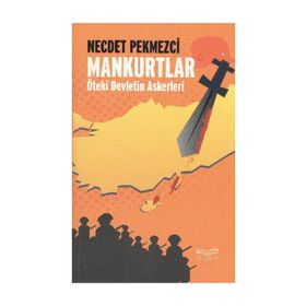 MANKURTLAR ÖTEKİ DEVLETIN ASKERLERI - NECDET PEKMEZCI