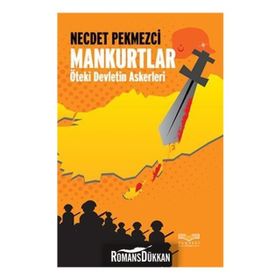 MANKURTLAR ÖTEKİ DEVLETIN ASKERLERI - NECDET PEKMEZCI