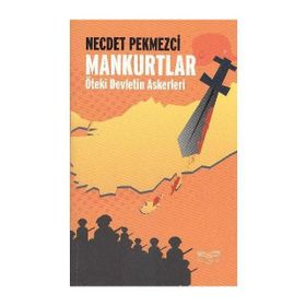 MANKURTLAR ÖTEKİ DEVLETIN ASKERLERI - NECDET PEKMEZCI