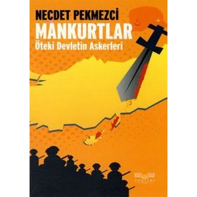 MANKURTLAR ÖTEKİ DEVLETIN ASKERLERI - NECDET PEKMEZCI