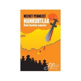MANKURTLAR ÖTEKİ DEVLETIN ASKERLERI - NECDET PEKMEZCI