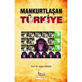 Mankurtlaşan Türkiye - Şaban Şimşek