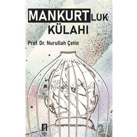 MANKURTLUK KÜLAHI - NURULLAH ÇETİN