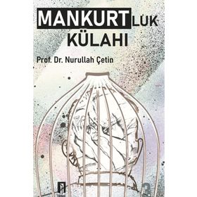 MANKURTLUK KÜLAHI - NURULLAH ÇETİN