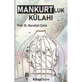 MANKURTLUK KÜLAHI - NURULLAH ÇETİN