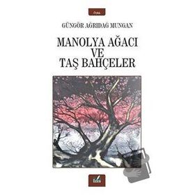 Manolya Ağacı ve Taş Bahçeler / Güngör Ağrıdağ Mungan