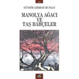 Manolya Ağacı ve Taş Bahçeler / Güngör Ağrıdağ Mungan