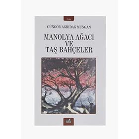 Manolya Ağacı ve Taş Bahçeler / Güngör Ağrıdağ Mungan