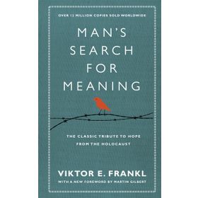 Man's Search For Meaning: The Classic Tribute to Hope From the Holocaust - Viktor E. Frankl