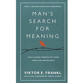 Man's Search For Meaning: The Classic Tribute to Hope From the Holocaust - Viktor E. Frankl
