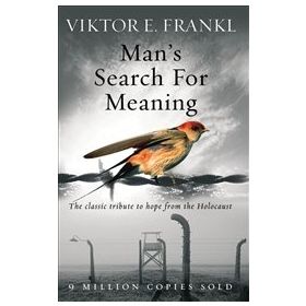 Man's Search For Meaning: The Classic Tribute to Hope From the Holocaust - Viktor E. Frankl