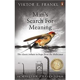 Man's Search For Meaning: The Classic Tribute to Hope From the Holocaust - Viktor E. Frankl