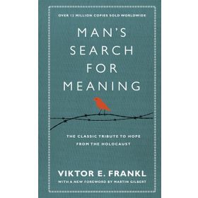 Man's Search For Meaning: The Classic Tribute to Hope From the Holocaust