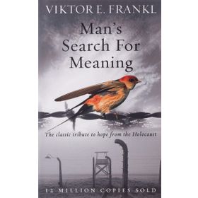 Man's Search For Meaning: The Classic Tribute to Hope From the Holocaust
