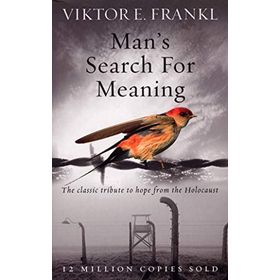 Man's Search For Meaning: The Classic Tribute to Hope From the Holocaust